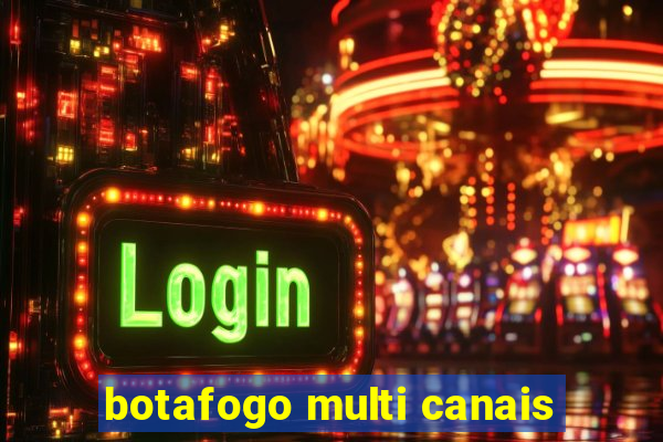 botafogo multi canais